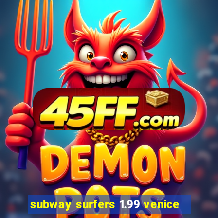 subway surfers 1.99 venice